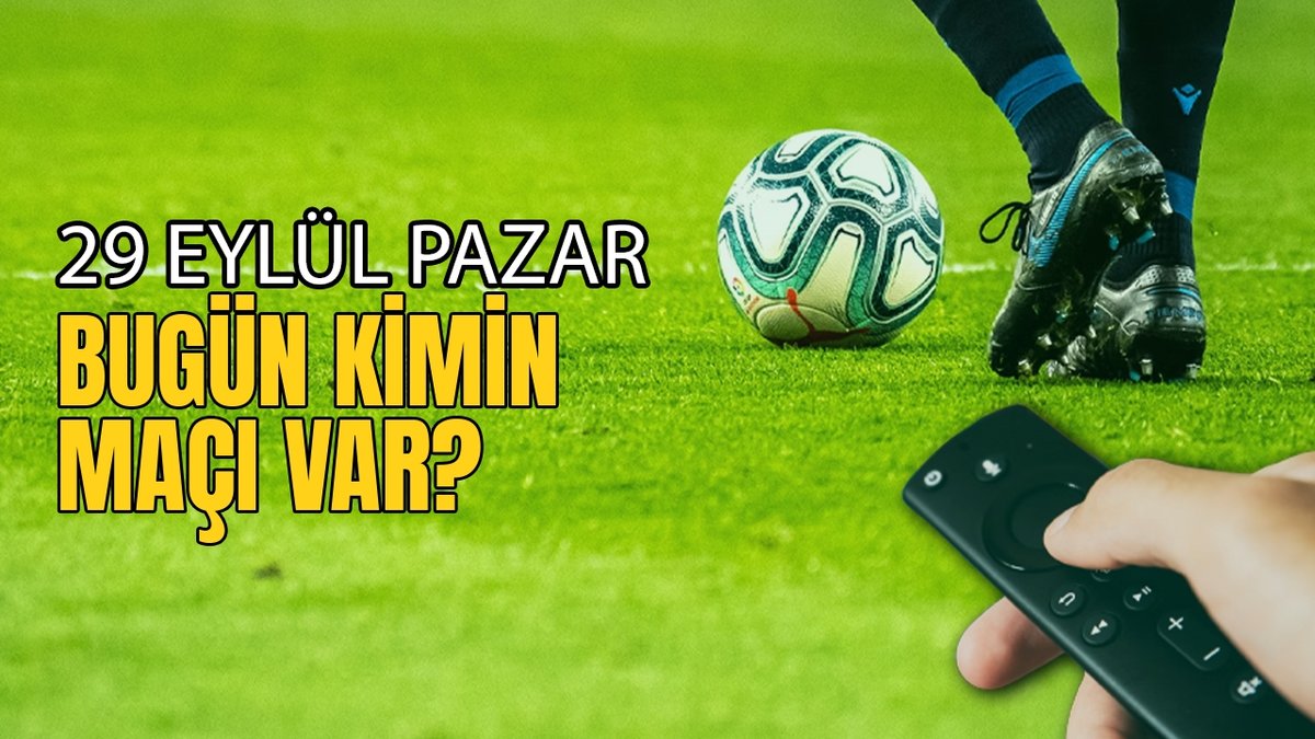 BUGÜNKÜ MAÇLAR – 29 Eylül Pazar bugün kimin maçı var?