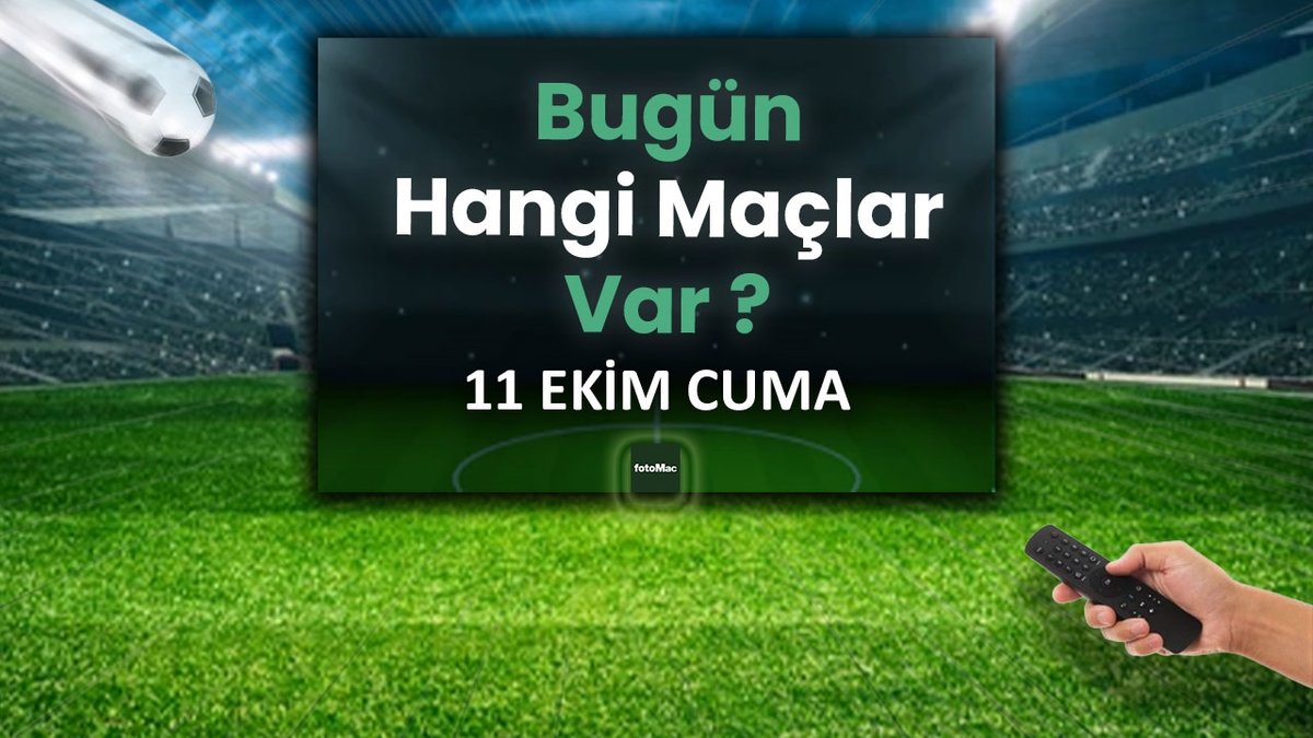 BUGÜNKÜ MAÇLAR – ⚽Bugün hangi maçlar var? 11 Ekim Cuma günü maçları