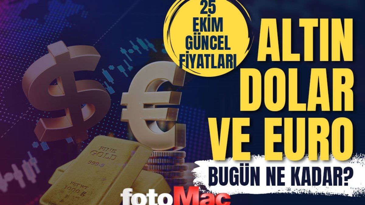 GRAM ALTIN FİYATI 25 Ekim💰 | Çeyrek, Yarım, Tam, Külçe, Cumhuriyet Altını ne kadar? 1 Dolar kaç TL?