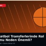 Basketbol Transferlerinde Rol Uyumu Neden Önemli?