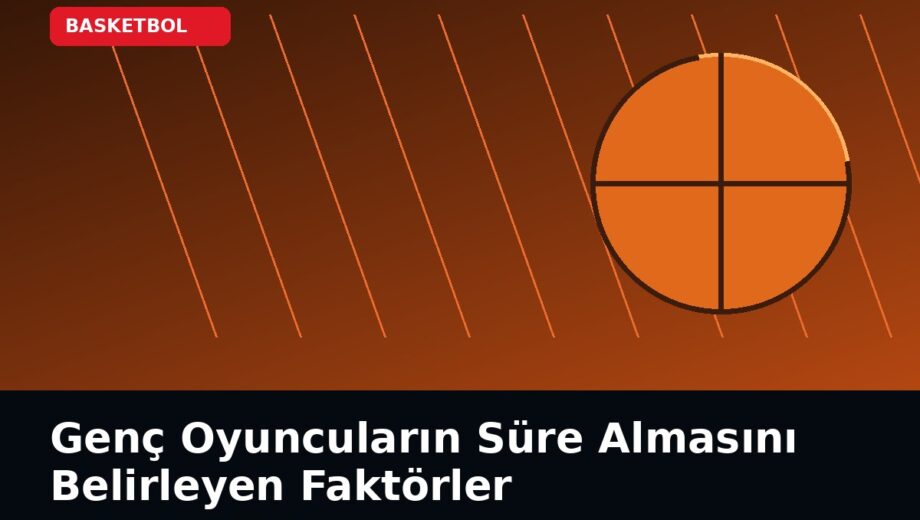 Genç Oyuncuların Süre Almasını Belirleyen Faktörler
