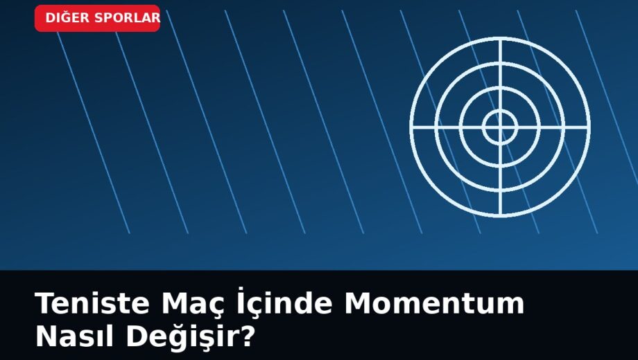 Teniste Maç İçinde Momentum Nasıl Değişir?