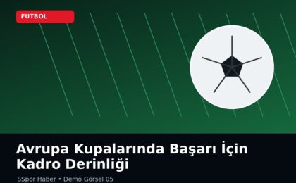 Avrupa Kupalarında Başarı İçin Kadro Derinliği