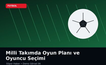 Milli Takımda Oyun Planı ve Oyuncu Seçimi