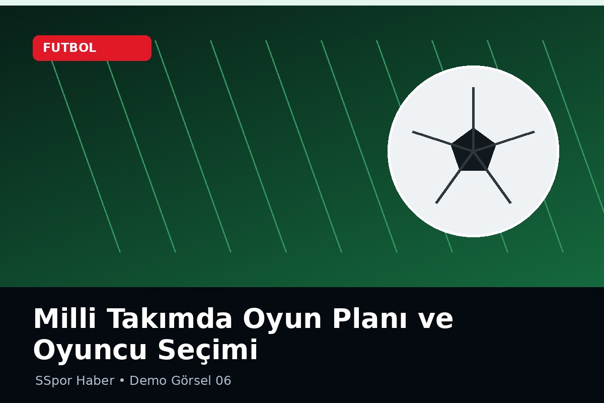 Milli Takımda Oyun Planı ve Oyuncu Seçimi