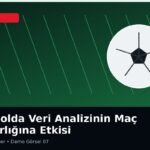 Futbolda Veri Analizinin Maç Hazırlığına Etkisi