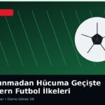 Savunmadan Hücuma Geçişte Modern Futbol İlkeleri