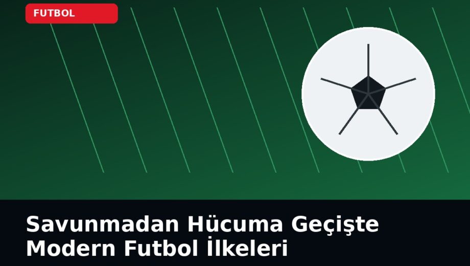 Savunmadan Hücuma Geçişte Modern Futbol İlkeleri