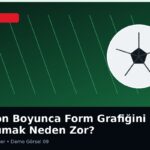 Sezon Boyunca Form Grafiğini Korumak Neden Zor?