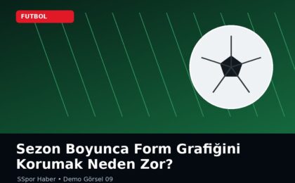 Sezon Boyunca Form Grafiğini Korumak Neden Zor?