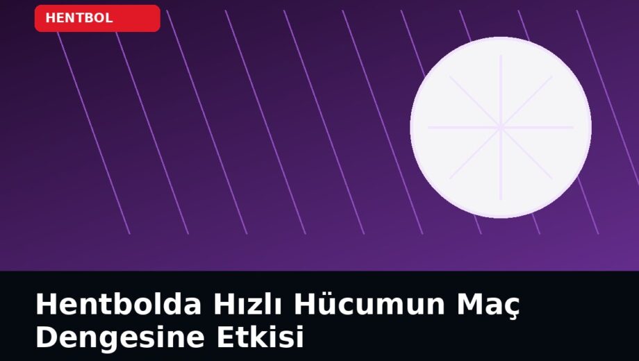 Hentbolda Hızlı Hücumun Maç Dengesine Etkisi