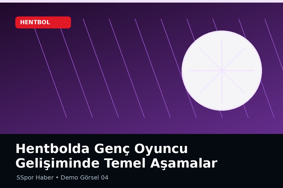 Hentbolda Genç Oyuncu Gelişiminde Temel Aşamalar